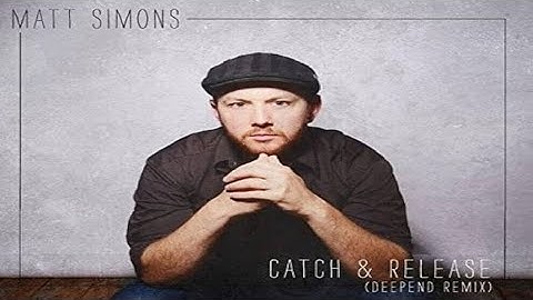 Matt Simons - Catch & Release (2.015) (Deepend remix)