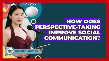 How Does Perspective-taking Improve Social Communication? - Communicate Clearly Together