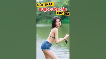 Hướng Dẫn Buộc Lưỡi Câu Vào Dây Câu Cực Dễ | Mẹo Hay Cho Người Mới Bắt Đầu Câu Cá  #fishing  #câu_cá