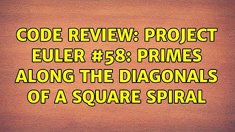 Code Review: Project Euler #58: Primes along the diagonals of a square spiral