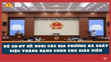 Bộ Giáo dục và Đào tạo đề nghị các địa phương rà soát việc thăng hạng chức danh cho giáo viên