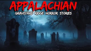7 Most Disturbing TRUE Appalachian Graveyard Ridge Horror Stories | Horror Stories