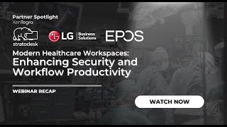 Modern Healthcare Workspaces: Enhancing Security and Workflow Productivity - Webinar Recap