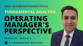 Operating Manager's Perspective in Fundamental Analysis | Kedar B | Accidental Investor Prince