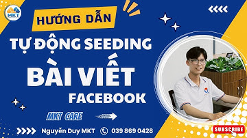 Hướng dẫn Seeding bài viết Facebook tự động | Phần Mềm Seeding Bài Viết
