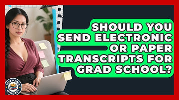 Should You Send Electronic Or Paper Transcripts For Grad School? - Grad School Mindset