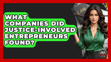 What Companies Did Justice-involved Entrepreneurs Found? - Jail & Prison Insider