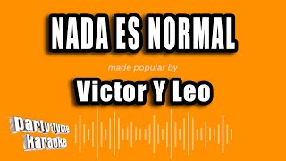 Victor Y Leo - Nada Es Normal (Versión Karaoke)