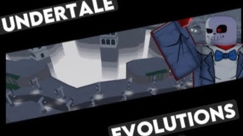 [UTE]Undertale Evolutions (Oofer&True oofer showcase)