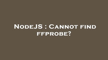 NodeJS : Cannot find ffprobe?