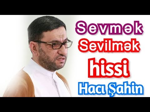 Sevmək,sevilmək necə bir hisdir bilirsiz.Hacı Şahin