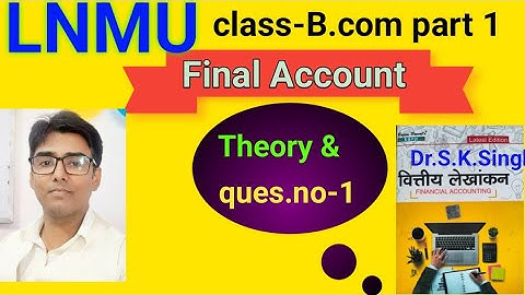 Final Account Theory &ques no-1 book S K singh #lnmu #b.com part 1