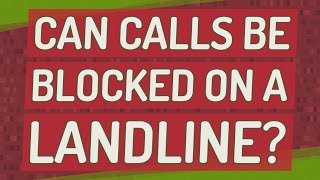Can calls be blocked on a landline?