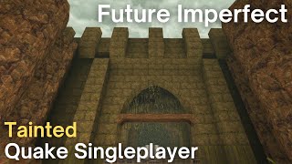 Quake Singleplayer - Tainted  - Future Imperfect (tainted6)