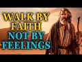 God is telling you to walk by faith not by feelings