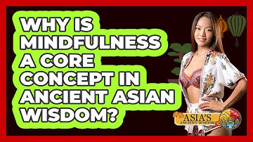 Why Is Mindfulness A Core Concept In Ancient Asian Wisdom? - Asia