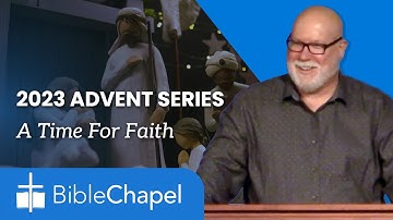 2023 Advent Series – A Time for Faith – December 17th, 2023