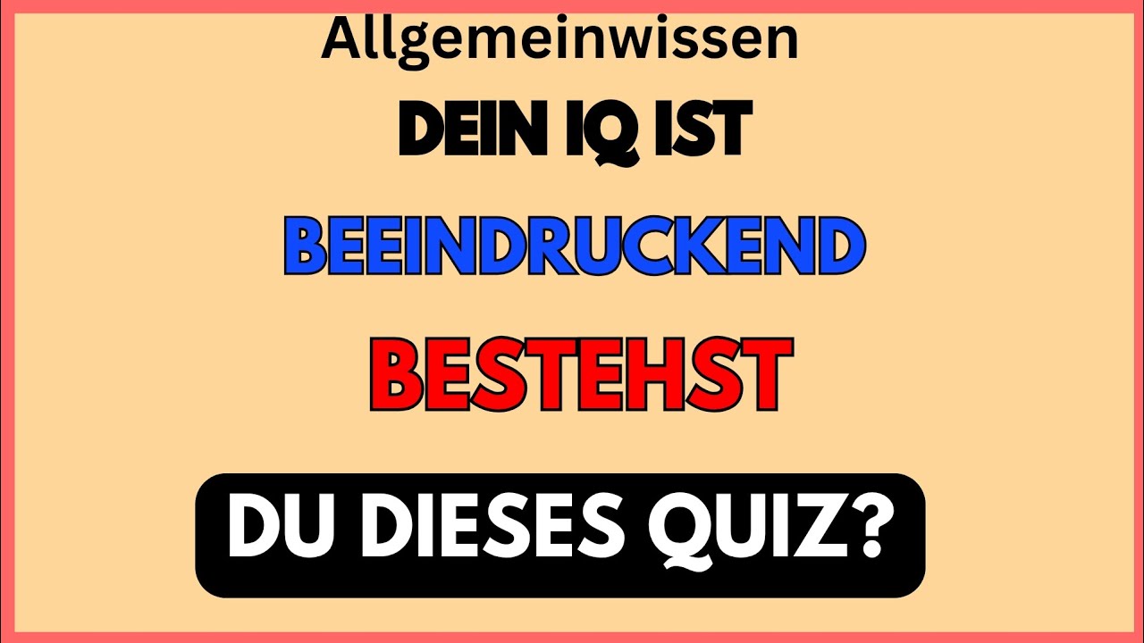 DEIN IQ IST BEEINDRUCKEND – BESTEHST DU DIESES QUIZ?