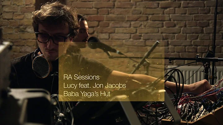 RA Sessions: Lucy feat. Jon Jacobs - Baba Yaga's Hut