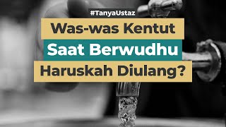 Was-was Buang Angin Saat Wudhu, Haruskah Diulang??