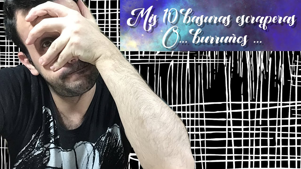 MIS 10 BASURAS / BURRUÑOS DE SCRAP, LO QUE NO VOLVERÍA  COMPRAR😴