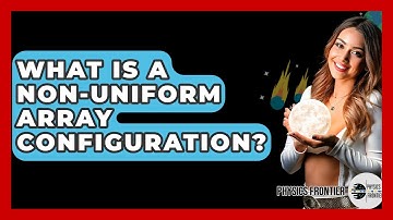 What Is A Non-uniform Array Configuration? - Physics Frontier