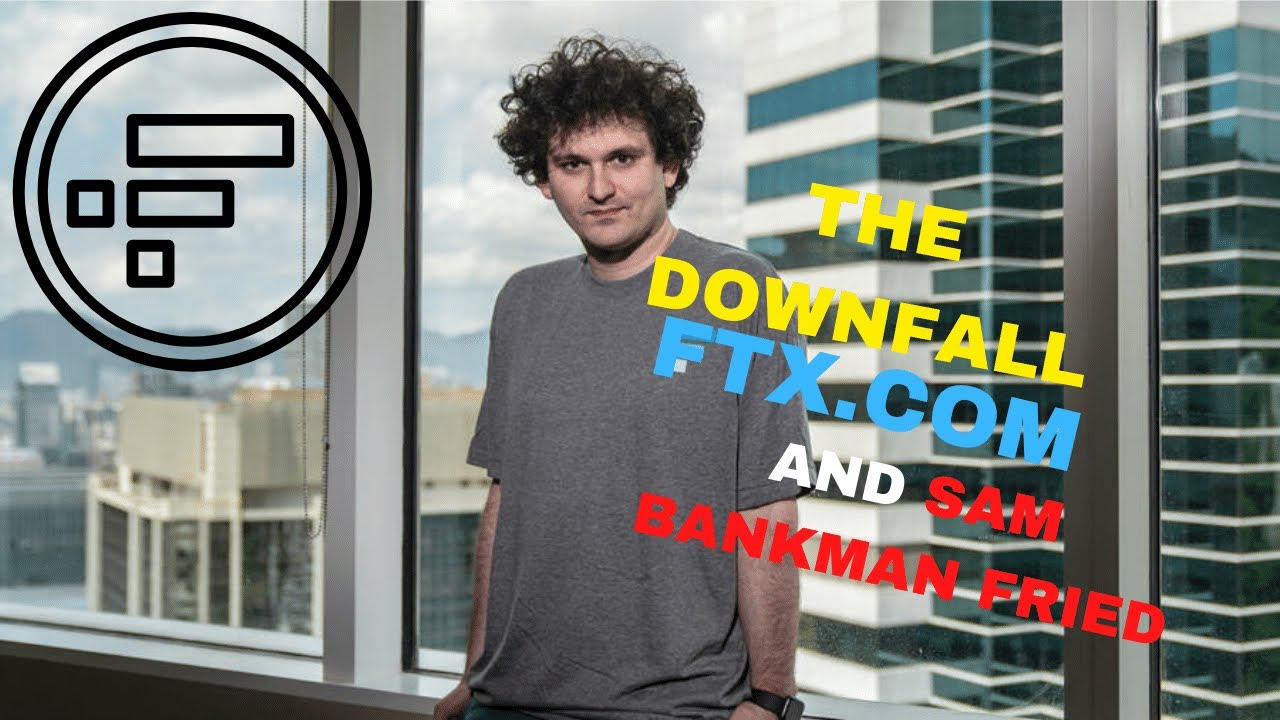 THE DOWNFALL OF FTX.COM AND SAM BANKMAN FRIED | MUST WATCH IF YOU ARE ...