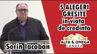 5 Alegeri GRESITE in viata de credinta | Sorin Iacoban