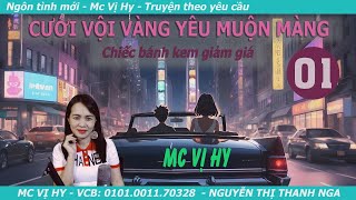 Ngôn tình hiện đại | CƯỚI VỘI VÀNG YÊU MUỘN MÀNG | Tập 01: Chiếc bánh kem giảm giá | Mc Vị Hy