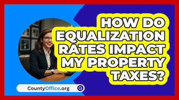 How Do Equalization Rates Impact My Property Taxes? - CountyOffice.org