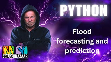 python-Machine learning applications in flood forecasting and predictions-MyProjectBazaar