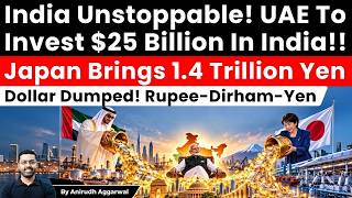 India Unstoppable! UAE To Invest $25 Billion In India! Japan Brings 1.4 Trillion Yen. Dollar Dumped