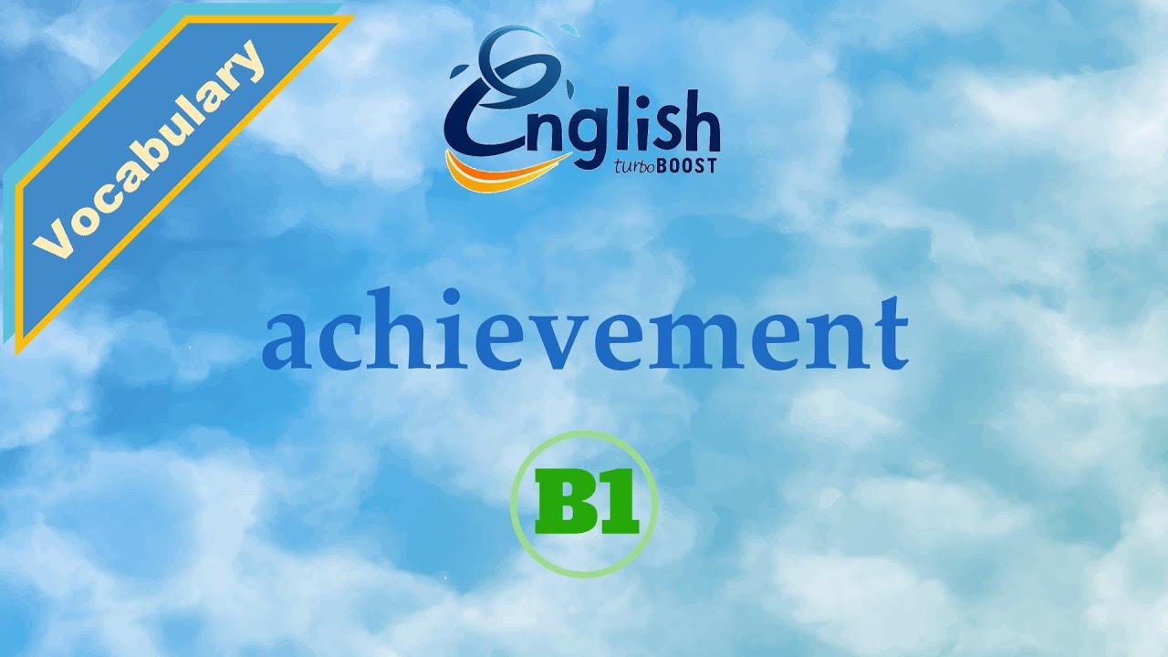 Achievement - Meaning, Pronunciation, & Examples | B1 | Learn English Vocabulary