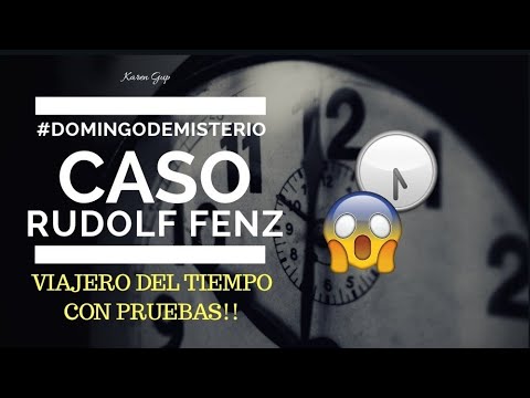 ? Viajero del tiempo con pruebas!? Rudolf Fenz ? | KAREN GUP