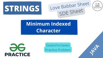 Minimum Indexed Character- Solution Explained (Java) | GFG Practice |SDE sheet | Love Babbar sheet