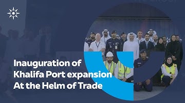Inauguration of Khalifa Port Expansion | At the Helm of Trade