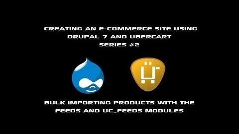 How to Create Products in Drupal 7 with the Feeds and UC Feeds Module - Advanced Ubercart Sites #2