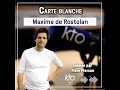 Carte blanche à Maxime de Rostolan