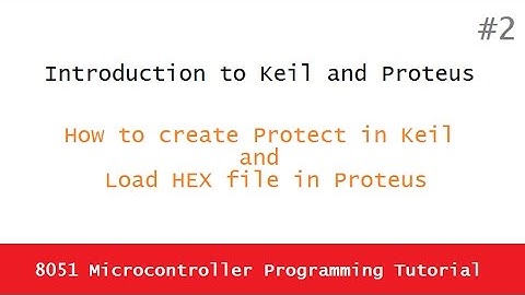 8051 Microcontroller programming tutorial 2 - Introduction to Keil and Proteus