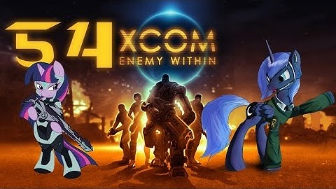 [Ч.54]XCOM Enemy Within Pony-Team [Ironman] - Твайлайт нагибает