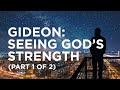 Gideon: Seeing God’s Strength (Part 1 of 2)