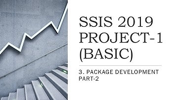 SSIS 2019 | PRACTICE PROJECT -1 | 3. PACKAGE DEVELOPMENT PART 2
