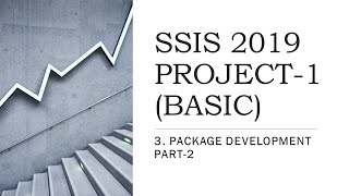 SSIS 2019 | PRACTICE PROJECT -1 | 3. PACKAGE DEVELOPMENT PART 2