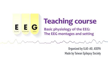 Basic physiology of the EEG - Montage and setting: #11 ILAE-AO & ASEPA EEG teaching course