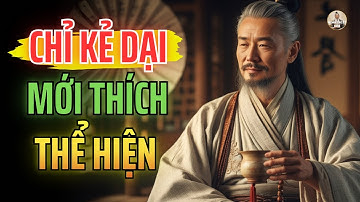 Cổ Nhân Dạy: Chỉ Kẻ Dại Mới Thích Khoe Mình – NGƯỜI KHÔN Luôn Biết Ẩn Mình | Triết Lý Sống