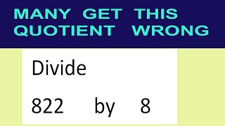 Divide     822      by     8  many  get  this  quotient   wrong