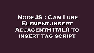NodeJS : Can I use Element.insertAdjacentHTML() to insert tag script