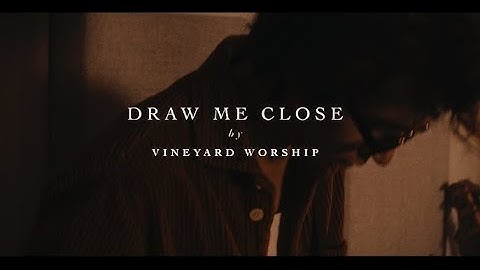 "Draw Me Close" Vineyard Worship @vineyardworshipofficial @VineyardWorshipUKIreland