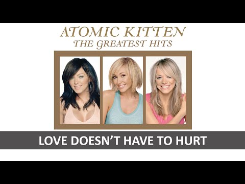 ATOMIC KITTEN - LOVE DOESN'T HAVE TO HURT LYRICS