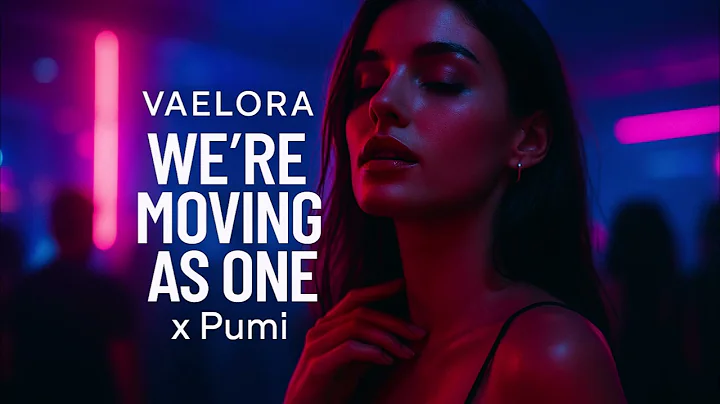 V A E L O R A - We Re Moving as One x Pumi